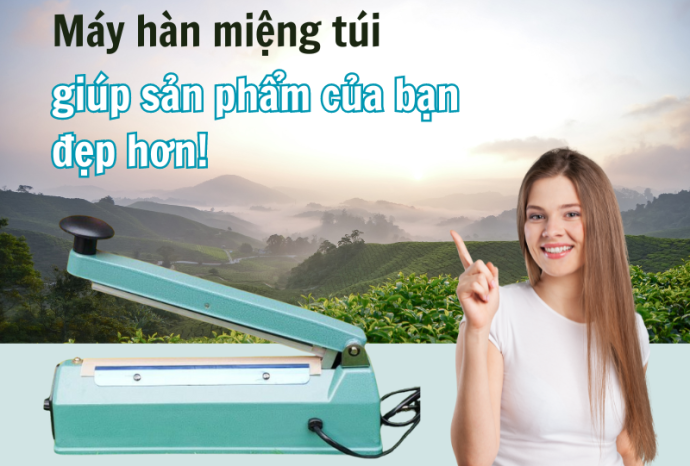 Máy hàn miệng túi giúp sản phẩm của bạn đẹp hơn!
